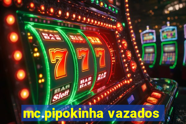 mc.pipokinha vazados